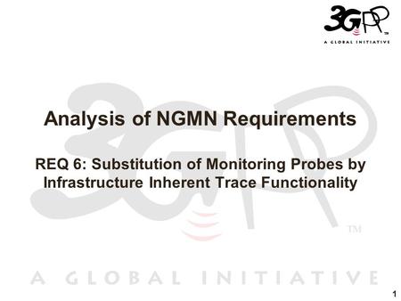 1 Analysis of NGMN Requirements REQ 6: Substitution of Monitoring Probes by Infrastructure Inherent Trace Functionality.