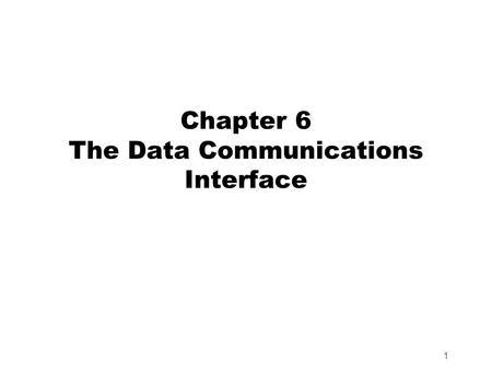 1 Chapter 6 The Data Communications Interface. 2 Data Flow: Simplex zTransmits in only one direction zrarely used in data communications ze.g., receiving.
