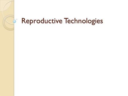 Reproductive Technologies. Human Infertility vs Human Sterility Infertility Term describing couples not having the ability to have more children than.