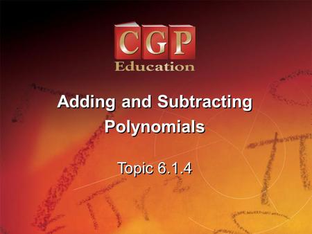1 Topic 6.1.4 Adding and Subtracting Polynomials Adding and Subtracting Polynomials.