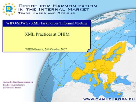 OHIM-ITFMD-ITA – WIPO/SDWG - XML Task Forces’Informal Meeting, ST66 Implementations at OHIM - October 23, 2007Slide 1 of 3 WIPO/SDWG - XML Task Forces’