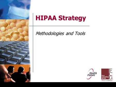 HIPAA Strategy Methodologies and Tools. 1 Presentation Agenda  Review of HIPAA Objectives  Overview and Update on the Status of HIPAA  Components/Objectives.