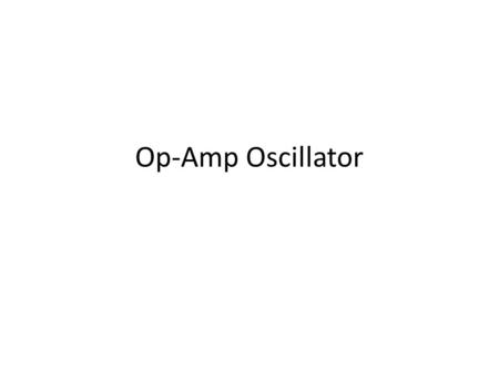 Op-Amp Oscillator. Reading Schematics: Battery What’s this?