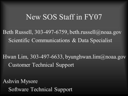 New SOS Staff in FY07 Beth Russell, 303-497-6759, Scientific Communications & Data Specialist Hwan Lim, 303-497-6633,