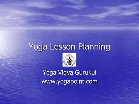 Yoga Lesson Planning Yoga Vidya Gurukul www.yogapoint.com.