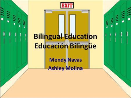 Bilingual Education Educación Bilingüe Mendy Navas Ashley Molina.