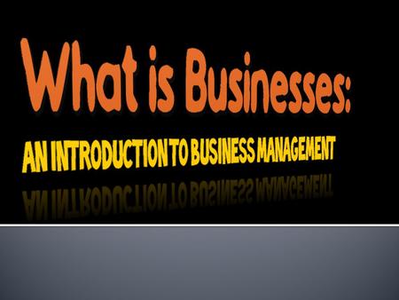  A business is usually defined as a commercial enterprise  Some are run by only one person who carry out all of the required functions  Others employ.