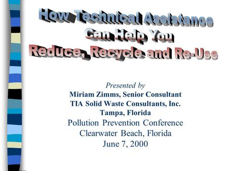 TIA Solid Waste Consultants, Inc.1 Presented by Miriam Zimms, Senior Consultant TIA Solid Waste Consultants, Inc. Tampa, Florida Pollution Prevention Conference.