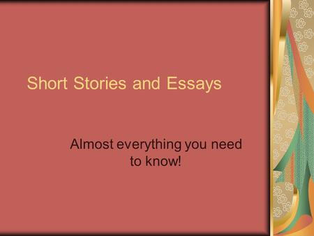 Short Stories and Essays Almost everything you need to know!