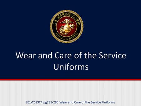 LE1-C5S3T4 pg281-285 Wear and Care of the Service Uniforms.
