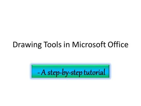 Drawing Tools in Microsoft Office - A step-by-step tutorial.