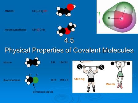 4.5 Physical Properties of Covalent Molecules. Summary of Bonding Types.