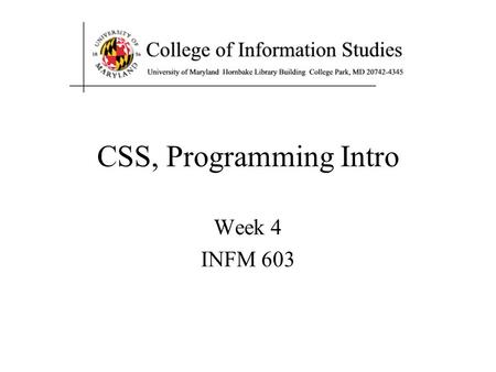 CSS, Programming Intro Week 4 INFM 603. Agenda JavaScript Intro.