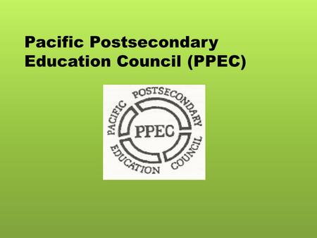 Pacific Postsecondary Education Council (PPEC). PPEC I. Background II. Purpose III. Challenges.