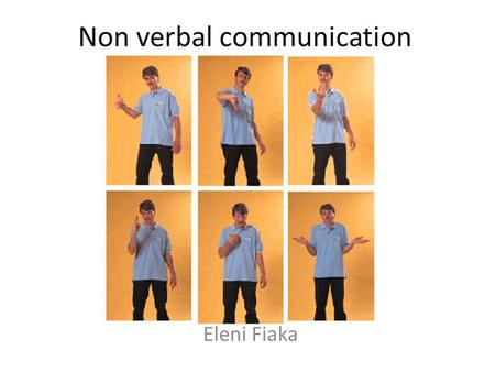 Non verbal communication Eleni Fiaka. What is Non-Verbal Com? It’s the way a person transfers messages to another person. This way of communication does.