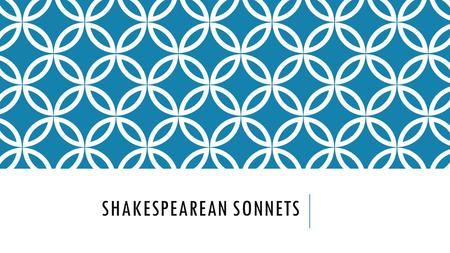 SHAKESPEAREAN SONNETS. WILLIAM SHAKESPEARE Made famous by William Shakespeare Wrote many sonnets Many of his plays also written in sonnet form.