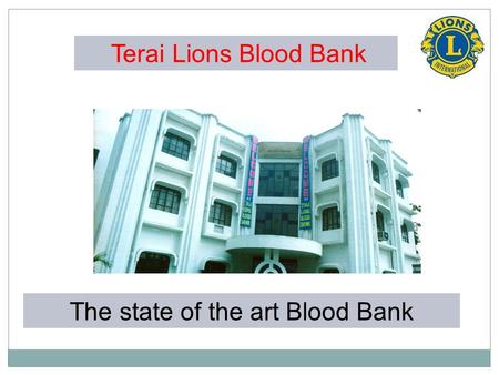 Terai Lions Blood Bank The state of the art Blood Bank.