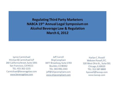 Regulating Third Party Marketers NABCA 19 th Annual Legal Symposium on Alcohol Beverage Law & Regulation March 6, 2012 Lynne Carmichael Hinman & Carmichael.