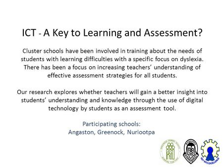 ICT - A Key to Learning and Assessment? Cluster schools have been involved in training about the needs of students with learning difficulties with a specific.