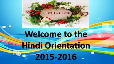 Welcome to the Hindi Orientation 2015-2016.