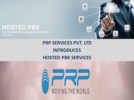 PRP SERVICES PVT. LTD INTRODUCES HOSTED PBX SERVICES.