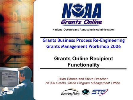 National Oceanic and Atmospheric Administration Grants Business Process Re-Engineering Grants Management Workshop 2006 Grants Online Recipient Functionality.