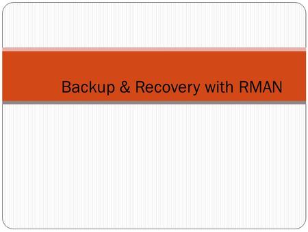 Backup & Recovery with RMAN