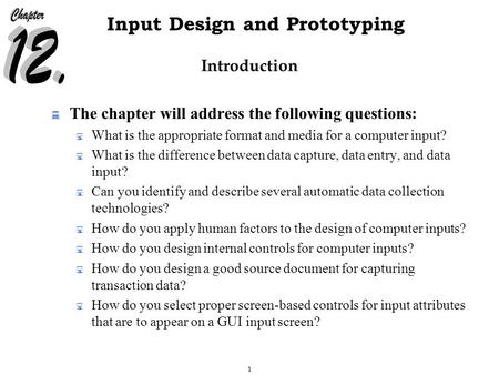 1 Input Design and Prototyping Introduction  The chapter will address the following questions:  What is the appropriate format and media for a computer.