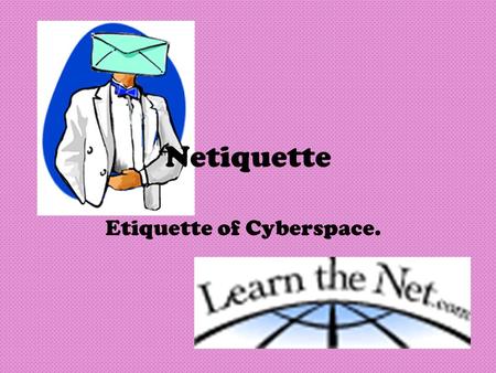 Netiquette Etiquette of Cyberspace.. Core Rules Rule 1: Remember the human Rule 2: Adhere to the same standards of behavior online that you follow in.