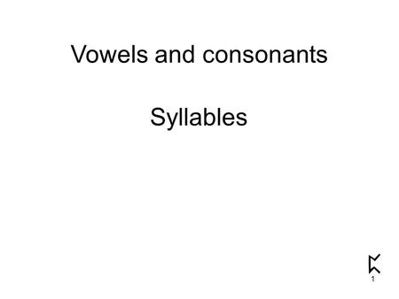 Vowels and consonants Syllables 1. c o n n e c t i o n 2.