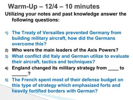 Utilizing your notes and past knowledge answer the following questions: 1) The Treaty of Versailles prevented Germany from building military aircraft,