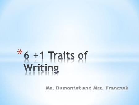 6 +1 Traits of Writing Ms. Dumontet and Mrs. Franczak.
