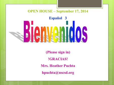 OPEN HOUSE – September 17, 2014 Español 3 (Please sign in) !GRACIAS! Mrs. Heather Puchta