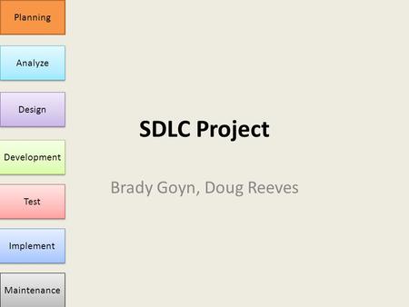SDLC Project Brady Goyn, Doug Reeves Planning Analyze Design