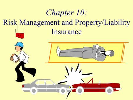 Chapter 10: Risk Management and Property/Liability Insurance.
