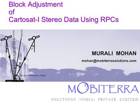 Jan 19, ‘11 Block Adjustment of Cartosat-I Stereo Data Using RPCs MURALI MOHAN M O BITERRA SOLUTIONS (INDIA) PRIVATE LIMITED.