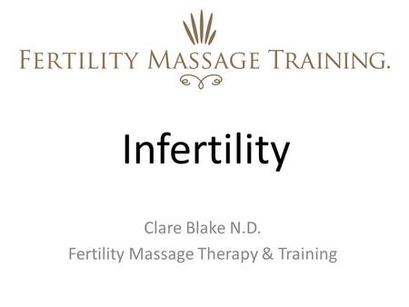 Infertility Clare Blake N.D. Fertility Massage Therapy & Training.