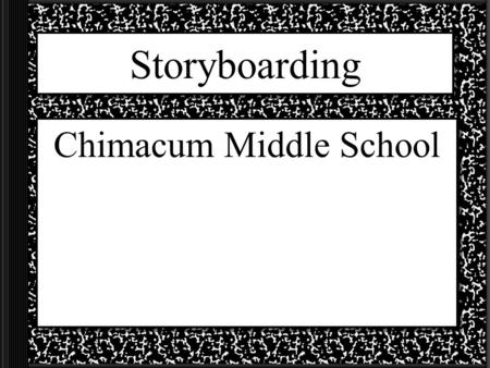 Storyboarding Chimacum Middle School Website Storyboarding Secrets from Hollywood Basics of Web Design A sample Restaurant Sample.