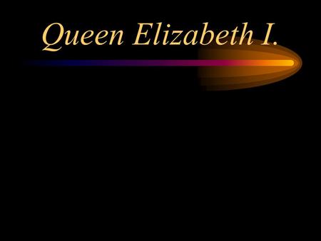 Queen Elizabeth I..