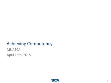 1 Achieving Competency MNASCA April 16th, 2015. 2 Objectives Describe the influence of competency on patient safety List nine steps to developing a competency.