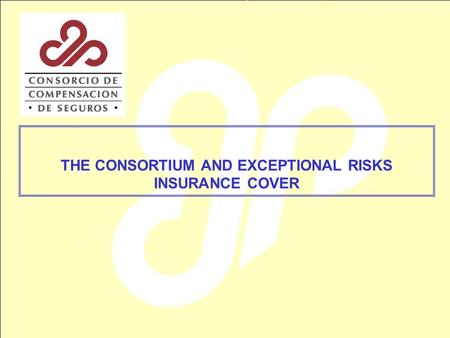 THE CONSORTIUM AND EXCEPTIONAL RISKS INSURANCE COVER.