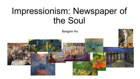 Impressionism: Newspaper of the Soul Bangxin Hu. A Glimpse to the Past “Painting is nothing but a representation of surface and solids… put on a plane.