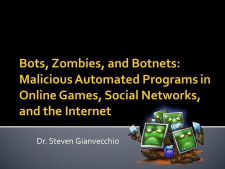 Dr. Steven Gianvecchio.  Internet of Things botnet  Includes TV and refrigerator  Flashback hits Mac OS X  800K Macs infected  Explosion of Android.