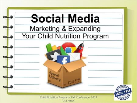 Child Nutrition Programs Fall Conference 2014 Lita Amos Social Media Marketing & Expanding Your Child Nutrition Program.