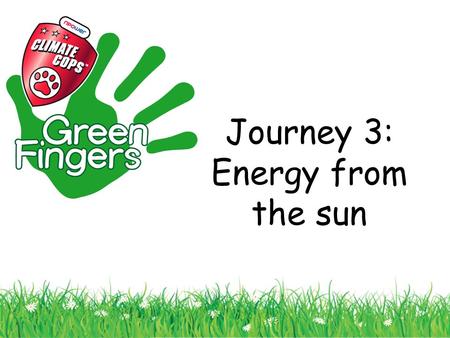 Journey 3: Energy from the sun. Learning objectives:  To ask questions (‘How?’, ‘Why?’, ‘What if…?’)  To identify different light sources, including.