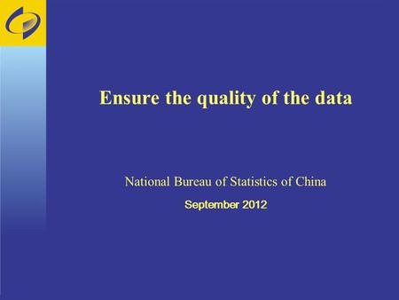 Ensure the quality of the data National Bureau of Statistics of China September 2012.
