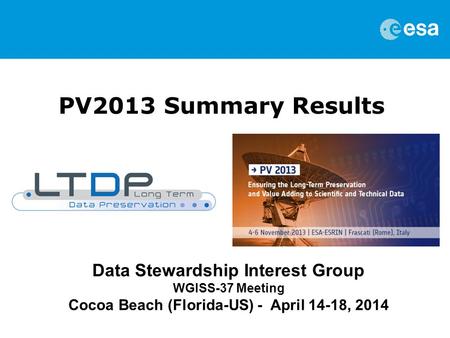 PV2013 Summary Results Data Stewardship Interest Group WGISS-37 Meeting Cocoa Beach (Florida-US) - April 14-18, 2014.