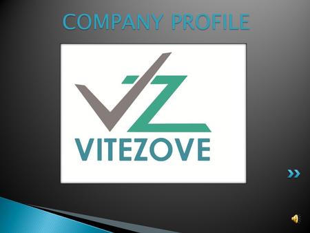 COMPANY PROFILE Vitezove is started with a passion to render excellent business process services. We are a highly potential company with expertise and.
