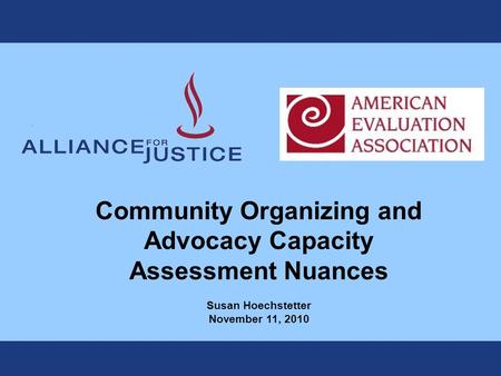 Community Organizing and Advocacy Capacity Assessment Nuances Susan Hoechstetter November 11, 2010.