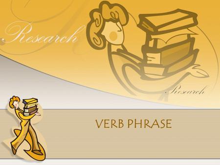 VERB PHRASE. What are verbs? Verbs provide the focal point of the clause. The main verb in a clause determines the other clause elements that can occur.
